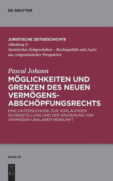 Möglichkeiten und Grenzen des neuen Vermögens­abschöpfungsrechts: Eine Untersuchung zur vorläufigen Sicherstellung und der Einziehung von Vermögen unklarer Herkunft