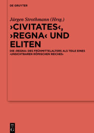 Title: Civitates, regna und Eliten: Die regna des Frühmittelalters als Teile eines ,unsichtbaren Römischen Reiches', Author: Jürgen Strothmann