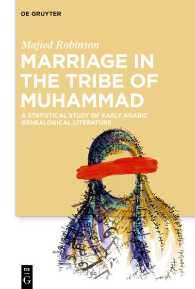 Marriage in the Tribe of Muhammad: A Statistical Study of Early Arabic Genealogical Literature / Edition 1