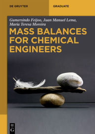 Title: Mass Balances for Chemical Engineers / Edition 1, Author: Gumersindo Feijoo