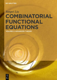 Title: Combinatorial Functional Equations: Advanced Theory / Edition 1, Author: Yanpei Liu