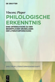 Title: Philologische Erkenntnis: Eine Untersuchung zu den begrifflichen Grundlagen der Literaturforschung, Author: Vincenz Pieper