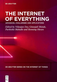 Title: The Internet of Everything: Advances, Challenges and Applications / Edition 1, Author: Nilanjan Dey