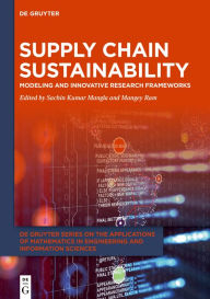 Title: Supply Chain Sustainability: Modeling and Innovative Research Frameworks / Edition 1, Author: Sachin Kumar Mangla