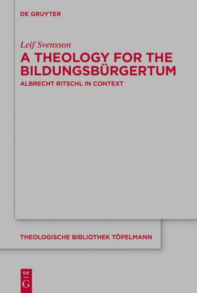 A Theology for the Bildungsbürgertum: Albrecht Ritschl Context