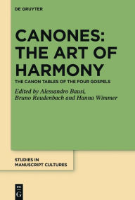 Title: Canones: The Art of Harmony: The Canon Tables of the Four Gospels, Author: Alessandro Bausi