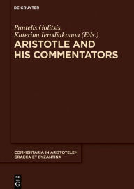 Title: Aristotle and His Commentators: Studies in Memory of Paraskevi Kotzia, Author: Pantelis Golitsis