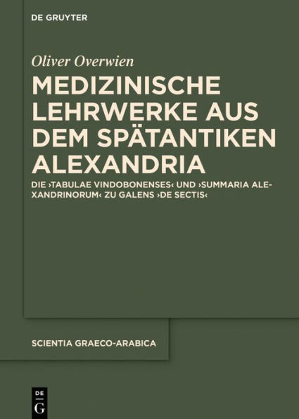 Medizinische Lehrwerke aus dem spätantiken Alexandria: Die 