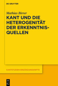 Title: Kant und die Heterogenität der Erkenntnisquellen, Author: Mathias Birrer