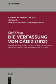 Title: Die Verfassung von Cádiz (1812): Spaniens Sprung in die Moderne, gespiegelt an der Verfassung Kurhessens von 1831, Author: Olaf Kroon