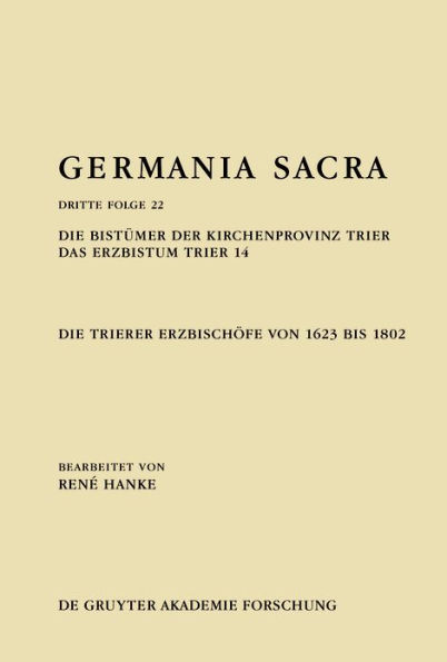 Die Bistümer der Kirchenprovinz Trier. Das Erzbistum Trier 14: Trierer Erzbischöfe von 1623 bis 1802