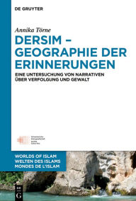 Title: Dersim - Geographie der Erinnerungen: Eine Untersuchung von Narrativen über Verfolgung und Gewalt, Author: Annika Törne