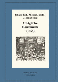 Title: Alltägliche Hausmusik (1654): Kritische Ausgabe und Kommentar. Kritische Edition des Notentextes, Author: Johann Rist