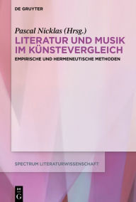 Title: Literatur und Musik im Künstevergleich: Empirische und hermeneutische Methoden, Author: Pascal Nicklas