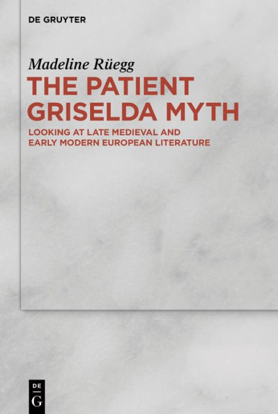 The Patient Griselda Myth: Looking at Late Medieval and Early Modern European Literature