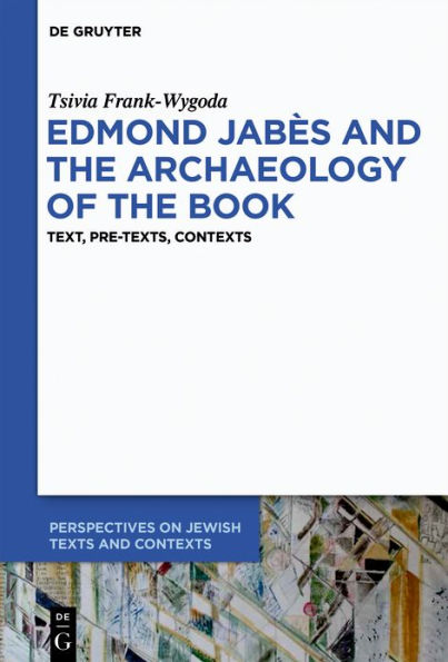 Edmond Jabès and the Archaeology of Book: Text, Pre-Texts, Contexts