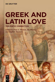 Title: Greek and Latin Love: The Poetic Connection, Author: Thea S. Thorsen