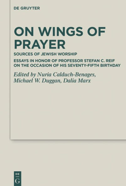 On Wings of Prayer: Sources of Jewish Worship; Essays in Honor of Professor Stefan C. Reif on the Occasion of his Seventy-fifth Birthday