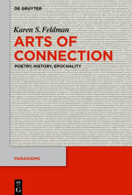 Title: Arts of Connection: Poetry, History, Epochality, Author: Karen S. Feldman