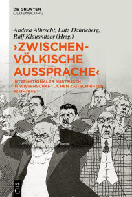 Title: »Zwischenvölkische Aussprache«: Internationaler Austausch in wissenschaftlichen Zeitschriften 1933-1945, Author: Andrea Albrecht