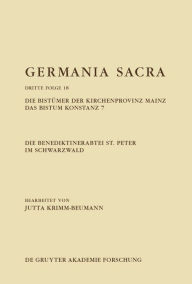 Title: Die Benediktinerabtei St. Peter im Schwarzwald. Die Bistümer der Kirchenprovinz Mainz. Das Bistum Konstanz 7, Author: Jutta Krimm-Beumann
