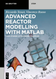 Title: Advanced Reactor Modeling with MATLAB: Case Studies with Solved Examples, Author: Riccardo Tesser