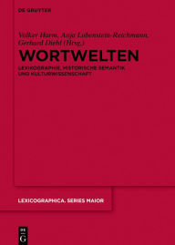 Title: Wortwelten: Lexikographie, Historische Semantik und Kulturwissenschaft, Author: Volker Harm