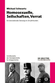 Title: Homosexuelle, Seilschaften, Verrat: Ein transnationales Stereotyp im 20. Jahrhundert, Author: Michael Schwartz