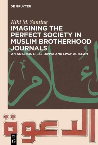 Imagining the Perfect Society Muslim Brotherhood Journals: An Analysis of al-Da'wa and Liwa' al-Islam