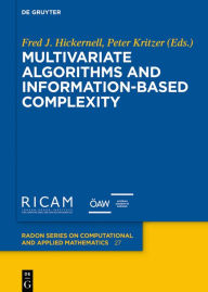 Title: Multivariate Algorithms and Information-Based Complexity / Edition 1, Author: Fred J. Hickernell