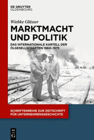 Title: Marktmacht und Politik: Das internationale Kartell der Ölgesellschaften 1960-1975 / Edition 1, Author: Wiebke Glässer