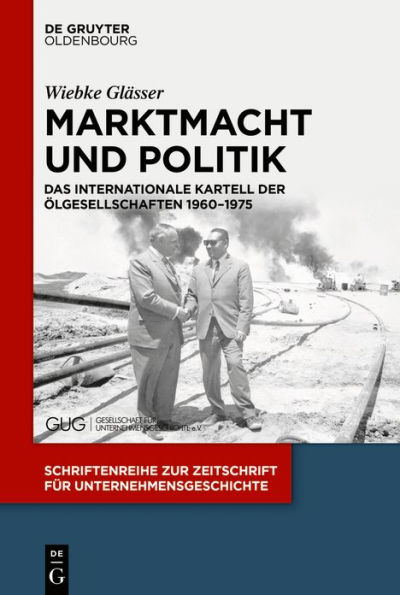 Marktmacht und Politik: Das internationale Kartell der Ölgesellschaften 1960-1975 / Edition 1