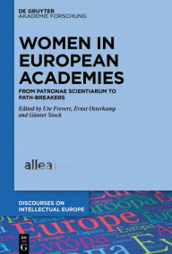 Title: Women in European Academies: From Patronae Scientiarum to Path-Breakers, Author: Ute Frevert