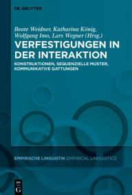 Title: Verfestigungen in der Interaktion: Konstruktionen, sequenzielle Muster, kommunikative Gattungen, Author: Beate Weidner