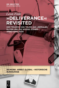 Title: Deliverance Revisited: Der Triumph von Trump, die liberalen Eliten und die weiße Zombie-Arbeiterklasse, Author: Leon Fink