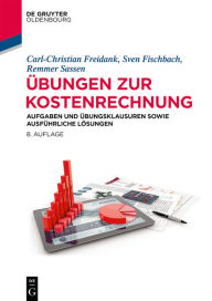 Title: Übungen zur Kostenrechnung: Aufgaben und Übungsklausuren sowie ausführliche Lösungen, Author: Carl-Christian Freidank