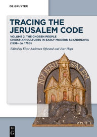 Title: Tracing the Jerusalem Code: Volume 2: The Chosen People Christian Cultures in Early Modern Scandinavia (1536-ca. 1750), Author: Eivor Andersen Oftestad