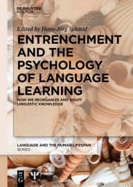 Title: Entrenchment and the Psychology of Language Learning: How We Reorganize and Adapt Linguistic Knowledge, Author: Hans-Jörg Schmid