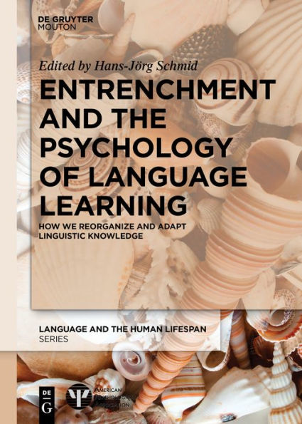 Entrenchment and the Psychology of Language Learning: How We Reorganize and Adapt Linguistic Knowledge