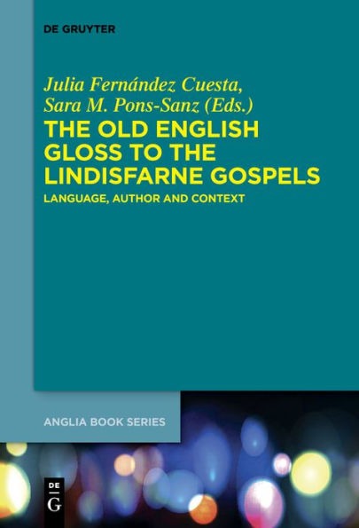The Old English Gloss to the Lindisfarne Gospels: Language, Author and Context