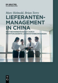 Title: Lieferantenmanagement in China: Wettbewerbsfähigkeit durch wertfokussierte Lieferantenbeziehungen, Author: Marc Helmold