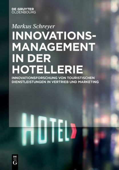 Innovationsmanagement der Hotellerie: Innovationsforschung von touristischen Dienstleistungen Vertrieb und Marketing