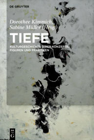 Title: Tiefe: Kulturgeschichte ihrer Konzepte, Figuren und Praktiken, Author: Dorothee Kimmich