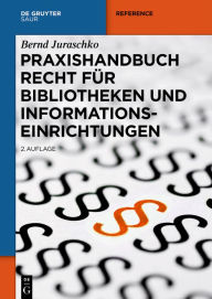Title: Praxishandbuch Recht für Bibliotheken und Informationseinrichtungen, Author: Bernd Juraschko