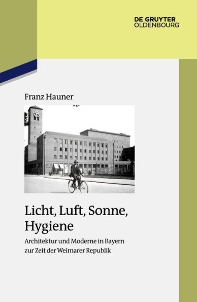 Licht, Luft, Sonne, Hygiene: Architektur und Moderne in Bayern zur Zeit der Weimarer Republik