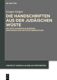 Title: Die Handschriften aus der Judäischen Wüste: Die Texte außerhalb Qumrans. Einführung und deutsche Übersetzung, Author: Gregor Geiger