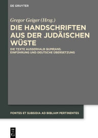 Title: Die Handschriften aus der Judäischen Wüste: Die Texte außerhalb Qumrans. Einführung und deutsche Übersetzung, Author: Gregor Geiger