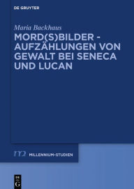 Title: Mord(s)bilder - Aufzählungen von Gewalt bei Seneca und Lucan, Author: Maria Backhaus