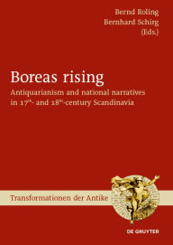 Title: Boreas rising: Antiquarianism and national narratives in 17th- and 18th-century Scandinavia, Author: Bernd Roling