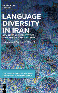 Title: Language Diversity in Iran: New Texts and Perspectives from Non-Iranian Languages, Author: Charles G. Häberl